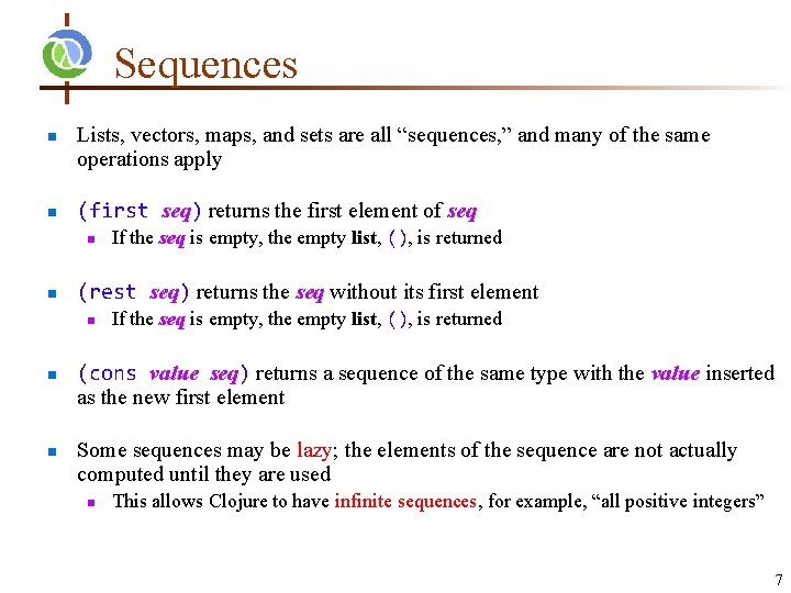 Sequences n n Lists, vectors, maps, and sets are all “sequences, ” and many