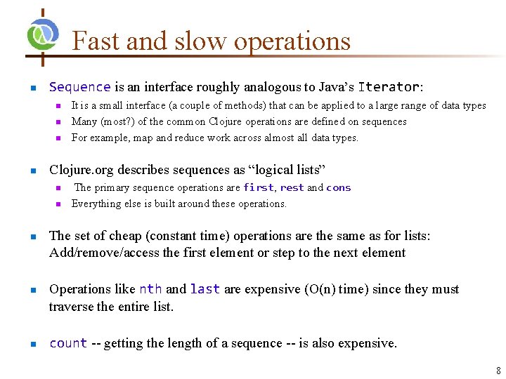 Fast and slow operations n Sequence is an interface roughly analogous to Java’s Iterator: