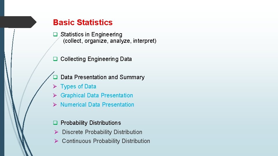 Basic Statistics q Statistics in Engineering (collect, organize, analyze, interpret) q Collecting Engineering Data