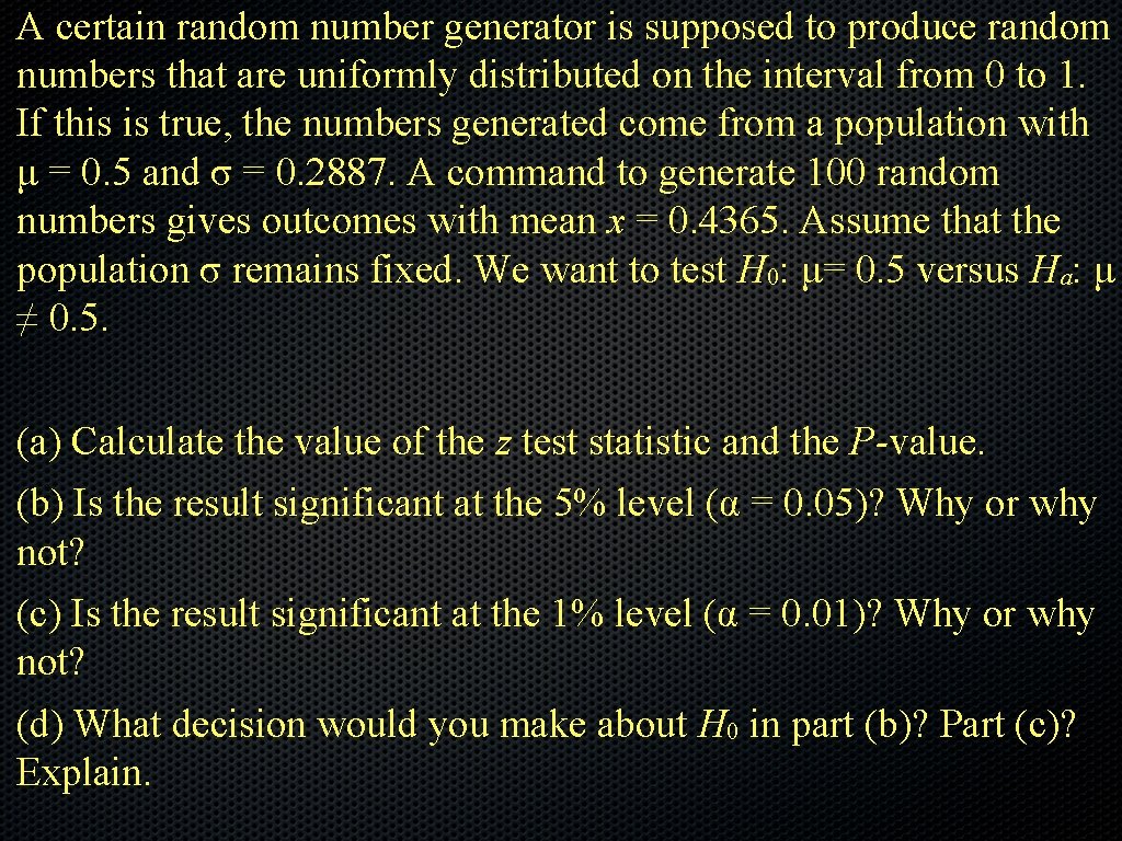 A certain random number generator is supposed to produce random numbers that are uniformly A certain random number generator is supposed to produce random numbers that are uniformly