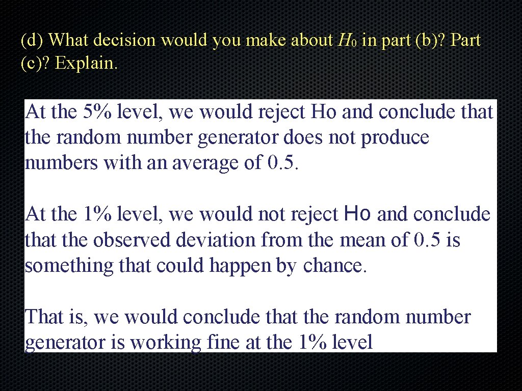 (d) What decision would you make about H 0 in part (b)? Part (c)? (d) What decision would you make about H 0 in part (b)? Part (c)?