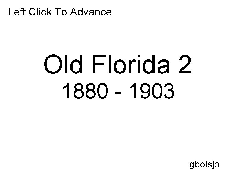 Left Click To Advance Old Florida 2 1880 - 1903 gboisjo 