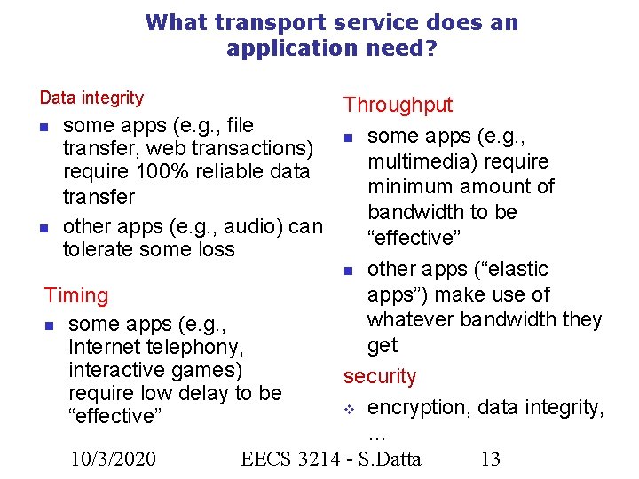 What transport service does an application need? Data integrity Throughput some apps (e. g.