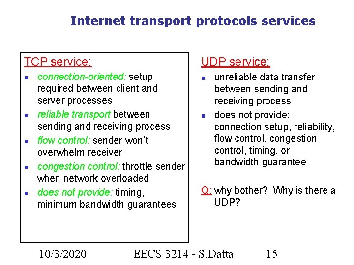 Internet transport protocols services TCP service: UDP service: connection-oriented: setup required between client and