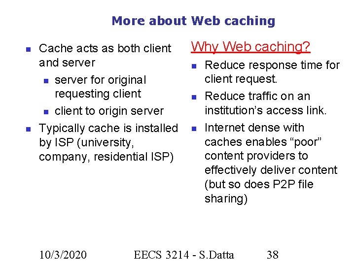 More about Web caching Cache acts as both client and server for original requesting