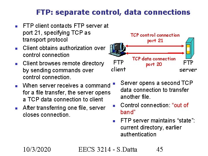 FTP: separate control, data connections FTP client contacts FTP server at port 21, specifying