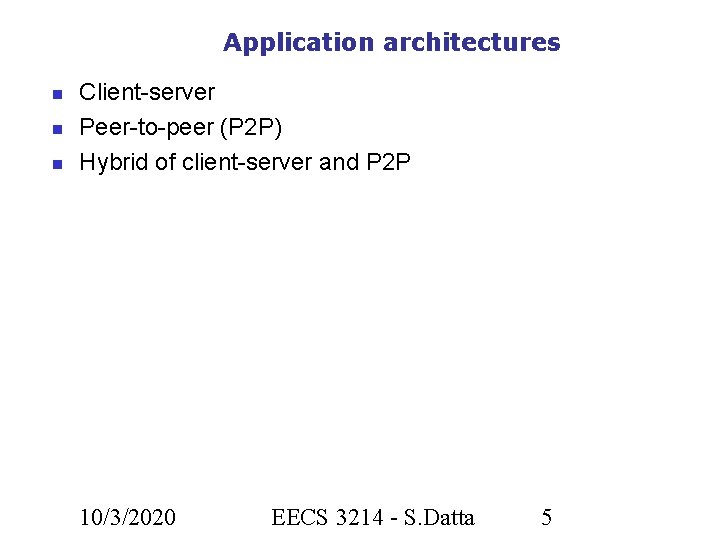 Application architectures Client-server Peer-to-peer (P 2 P) Hybrid of client-server and P 2 P