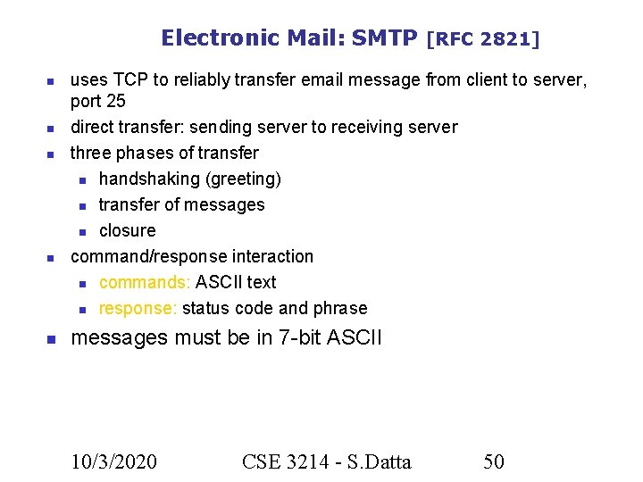 Electronic Mail: SMTP [RFC 2821] uses TCP to reliably transfer email message from client