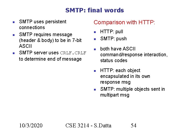 SMTP: final words SMTP uses persistent connections SMTP requires message (header & body) to