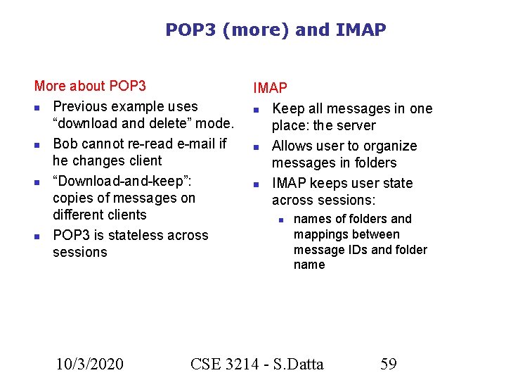 POP 3 (more) and IMAP More about POP 3 Previous example uses “download and
