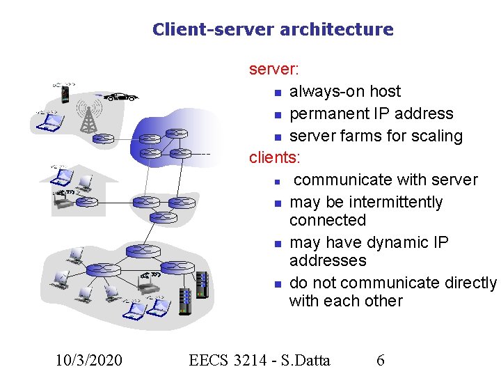 Client-server architecture server: always-on host permanent IP address server farms for scaling clients: communicate