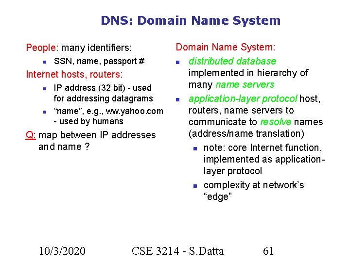 DNS: Domain Name System People: many identifiers: SSN, name, passport # Internet hosts, routers: