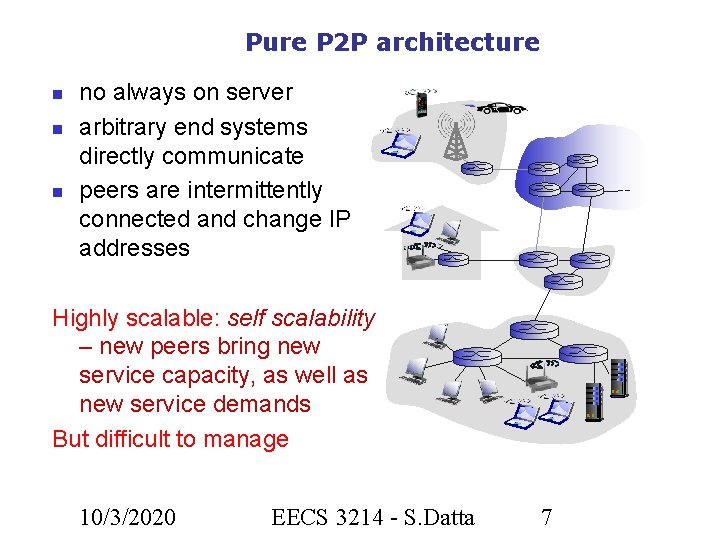 Pure P 2 P architecture no always on server arbitrary end systems directly communicate