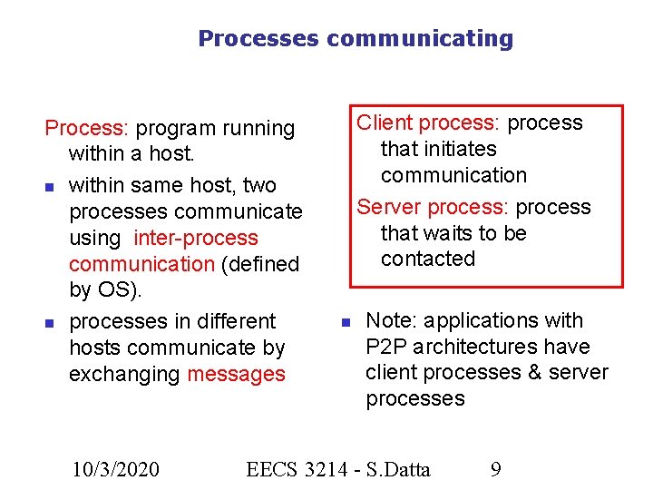 Processes communicating Process: program running within a host. within same host, two processes communicate