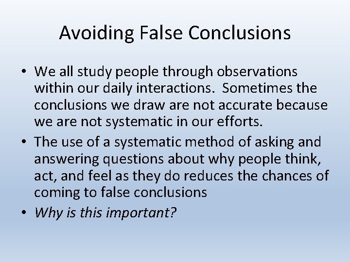 Avoiding False Conclusions • We all study people through observations within our daily interactions.
