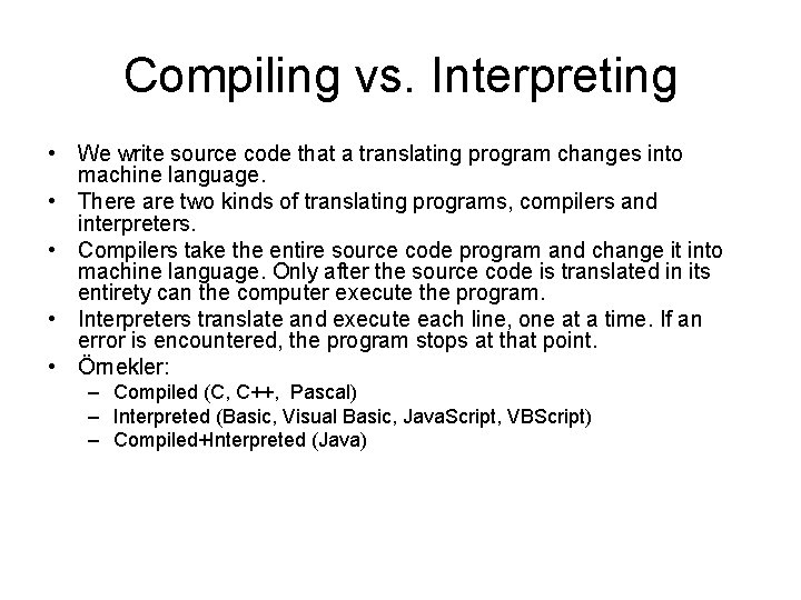 Compiling vs. Interpreting • We write source code that a translating program changes into