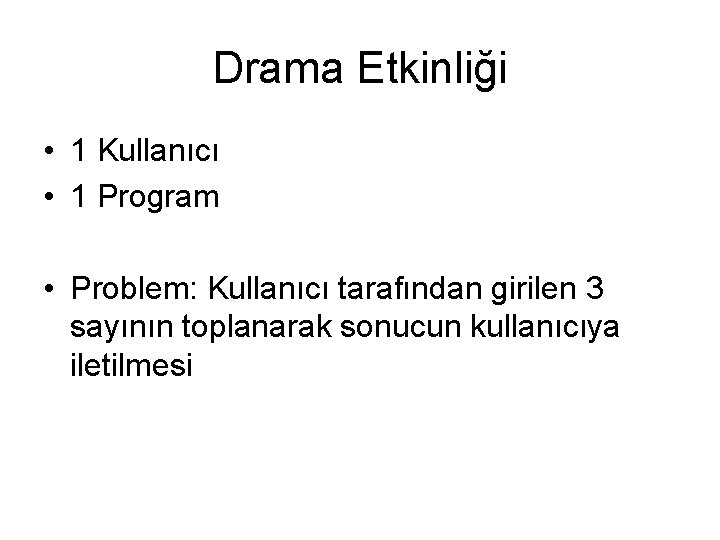 Drama Etkinliği • 1 Kullanıcı • 1 Program • Problem: Kullanıcı tarafından girilen 3