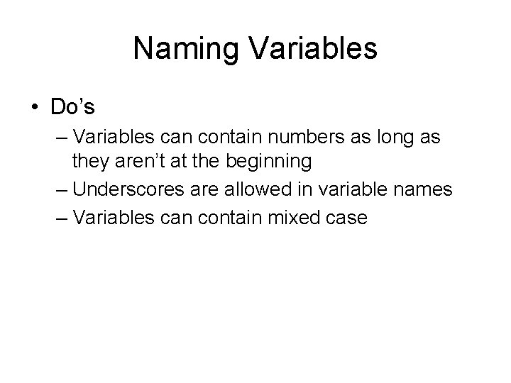 Naming Variables • Do’s – Variables can contain numbers as long as they aren’t