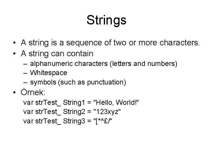 Strings • A string is a sequence of two or more characters. • A
