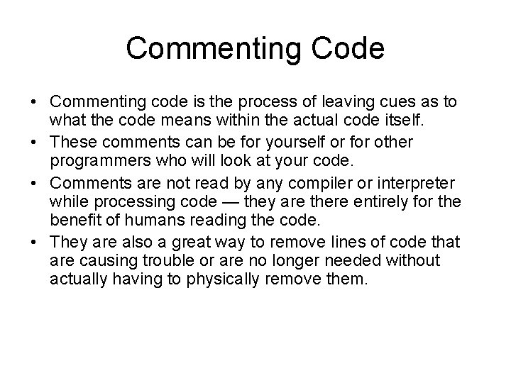 Commenting Code • Commenting code is the process of leaving cues as to what