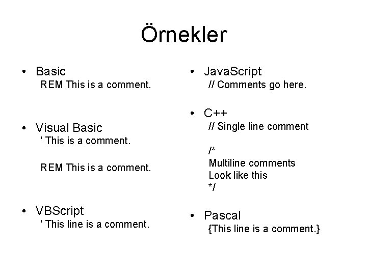 Örnekler • Basic REM This is a comment. • Java. Script // Comments go