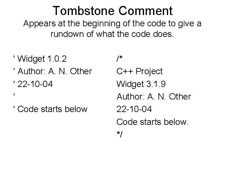 Tombstone Comment Appears at the beginning of the code to give a rundown of