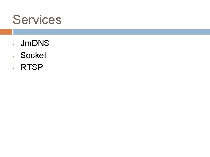 Services • • • Jm. DNS Socket RTSP 