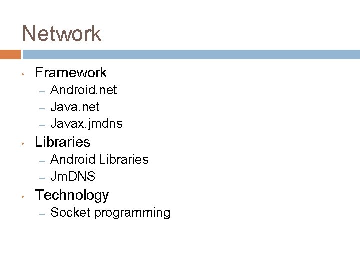 Network • Framework – – – • Libraries – – • Android. net Javax.