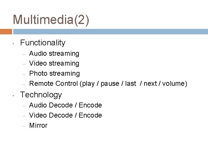Multimedia(2) • Functionality – – • Audio streaming Video streaming Photo streaming Remote Control