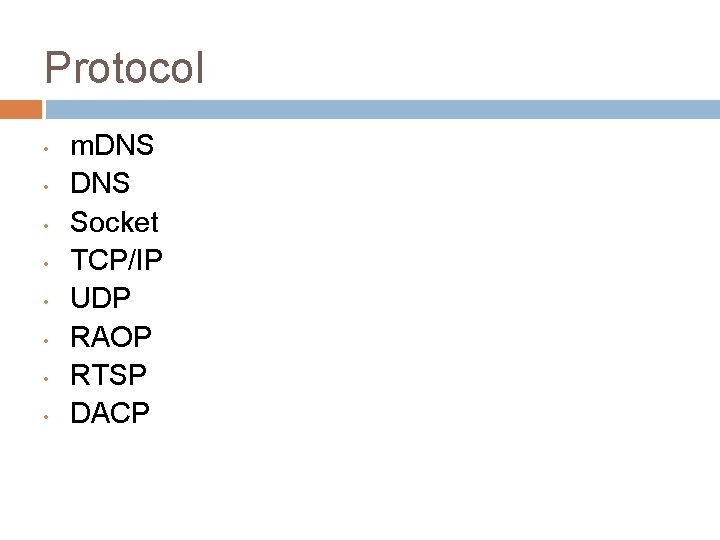 Protocol • • m. DNS Socket TCP/IP UDP RAOP RTSP DACP 