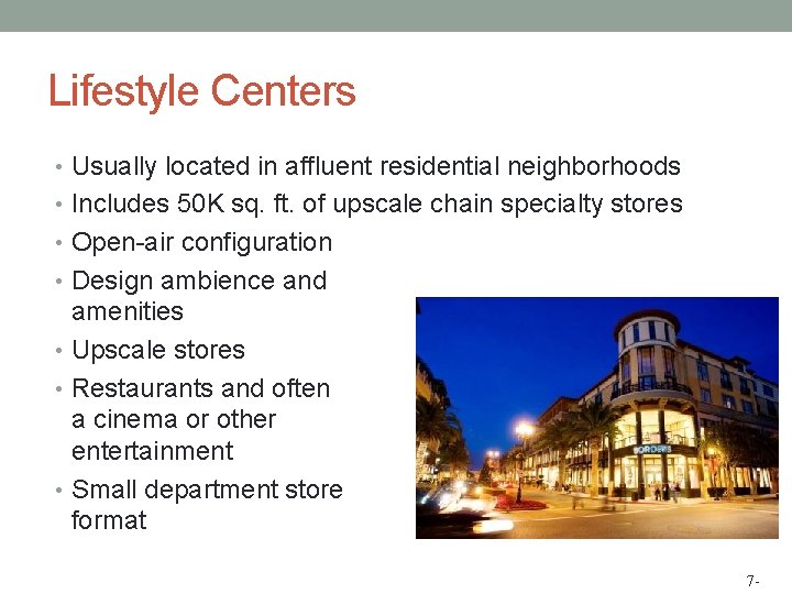 Lifestyle Centers • Usually located in affluent residential neighborhoods • Includes 50 K sq.