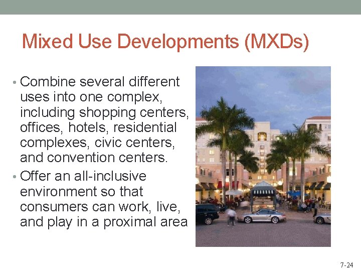Mixed Use Developments (MXDs) • Combine several different uses into one complex, including shopping