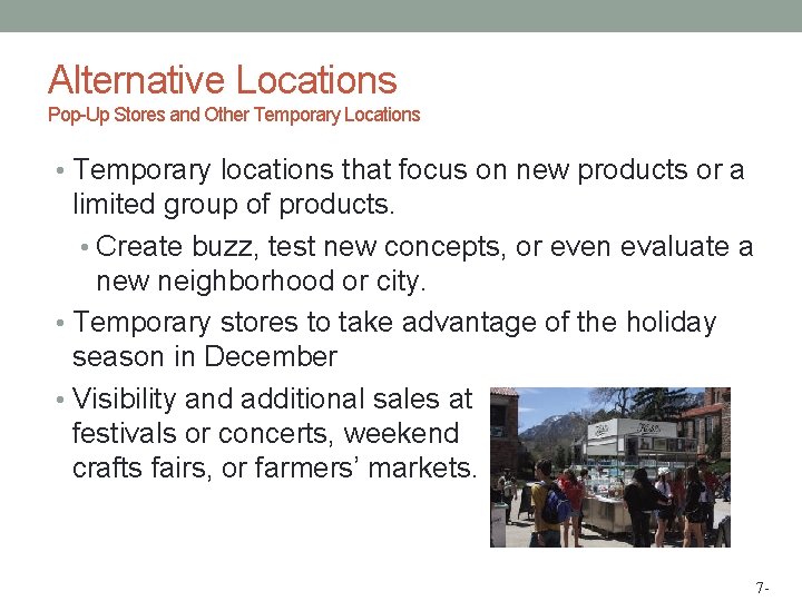 Alternative Locations Pop-Up Stores and Other Temporary Locations • Temporary locations that focus on