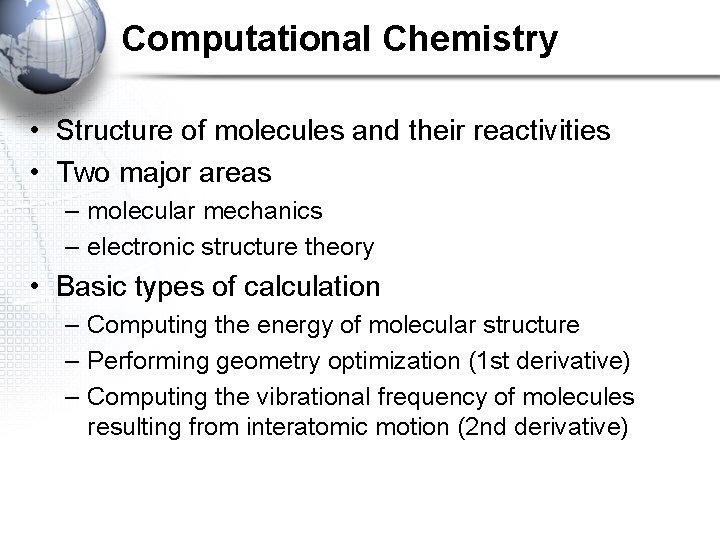 Computational Chemistry • Structure of molecules and their reactivities • Two major areas – Computational Chemistry • Structure of molecules and their reactivities • Two major areas –