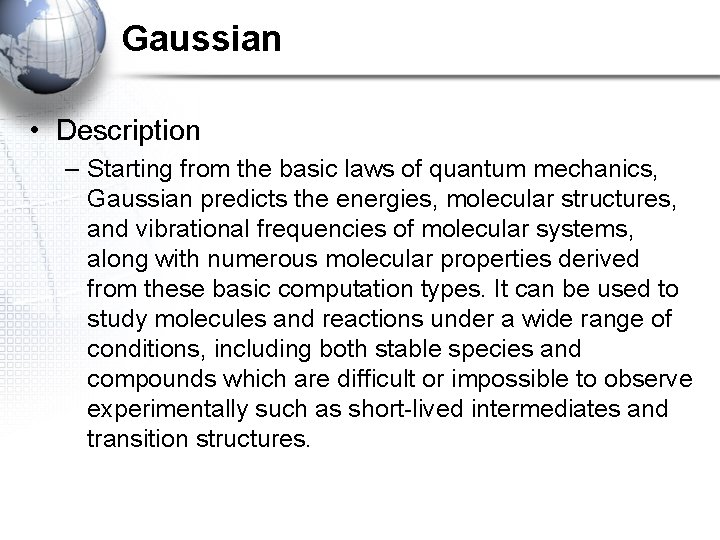 Gaussian • Description – Starting from the basic laws of quantum mechanics, Gaussian predicts Gaussian • Description – Starting from the basic laws of quantum mechanics, Gaussian predicts