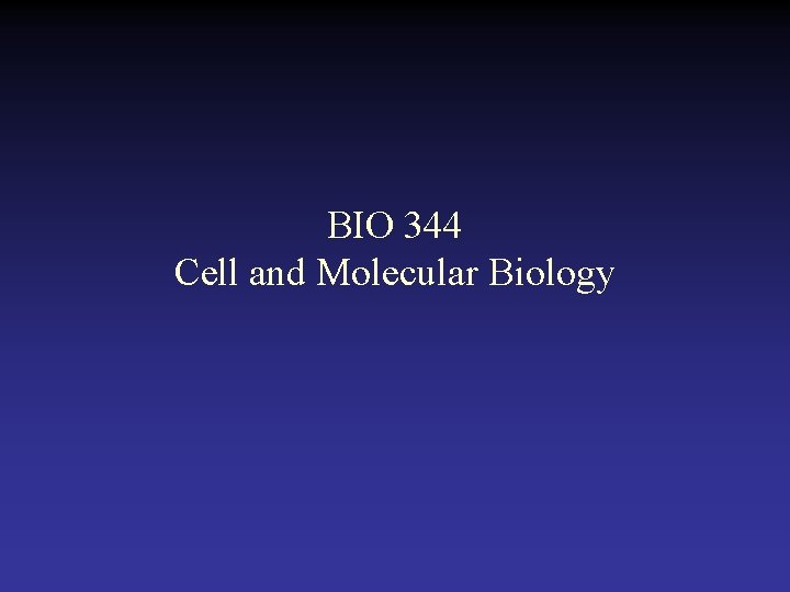 BIO 344 Cell and Molecular Biology 