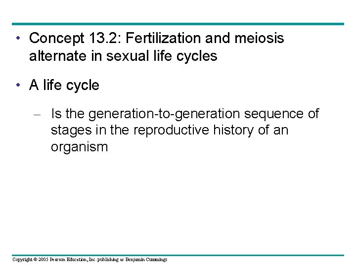  • Concept 13. 2: Fertilization and meiosis alternate in sexual life cycles •