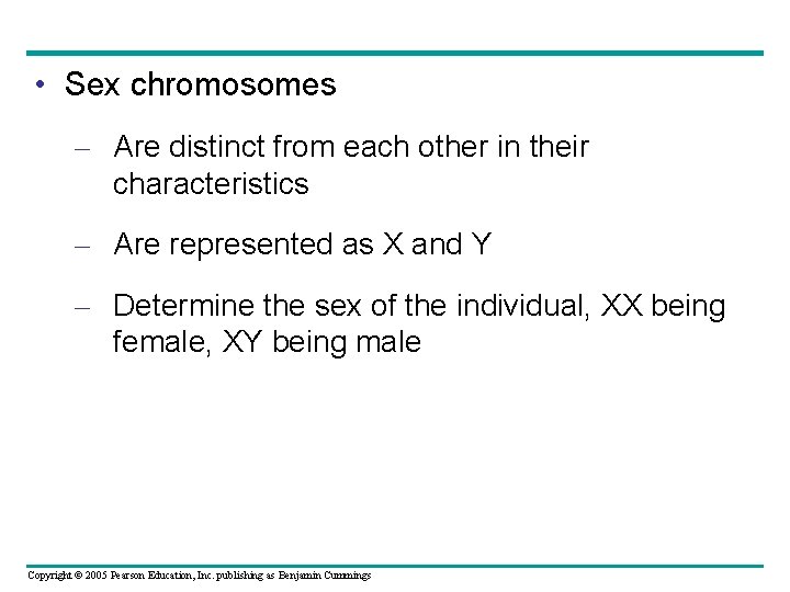  • Sex chromosomes – Are distinct from each other in their characteristics –