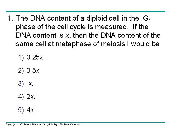 1. The DNA content of a diploid cell in the G 1 phase of