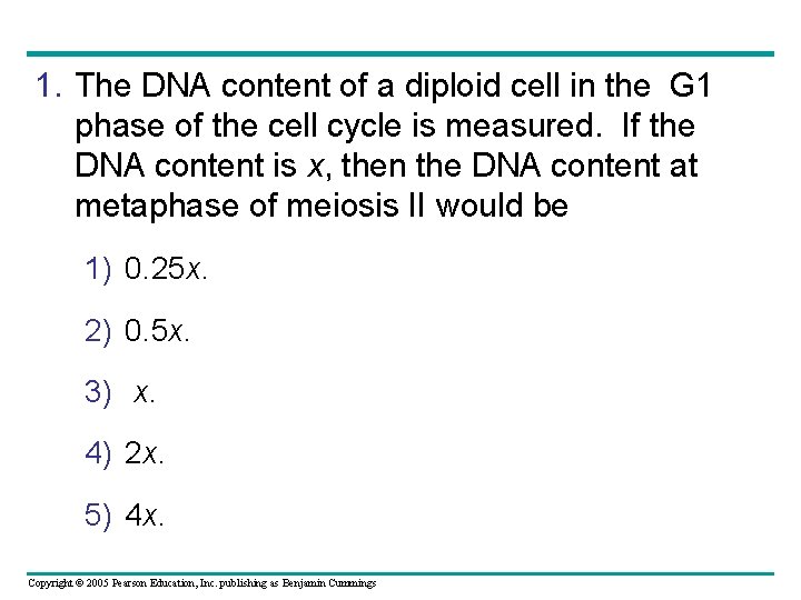 1. The DNA content of a diploid cell in the G 1 phase of