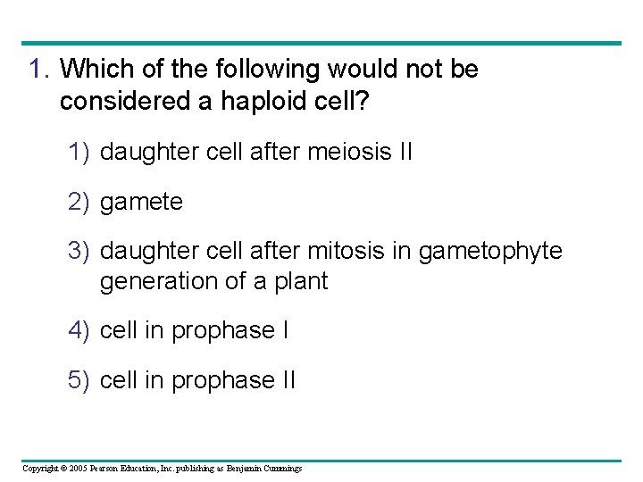 1. Which of the following would not be considered a haploid cell? 1) daughter