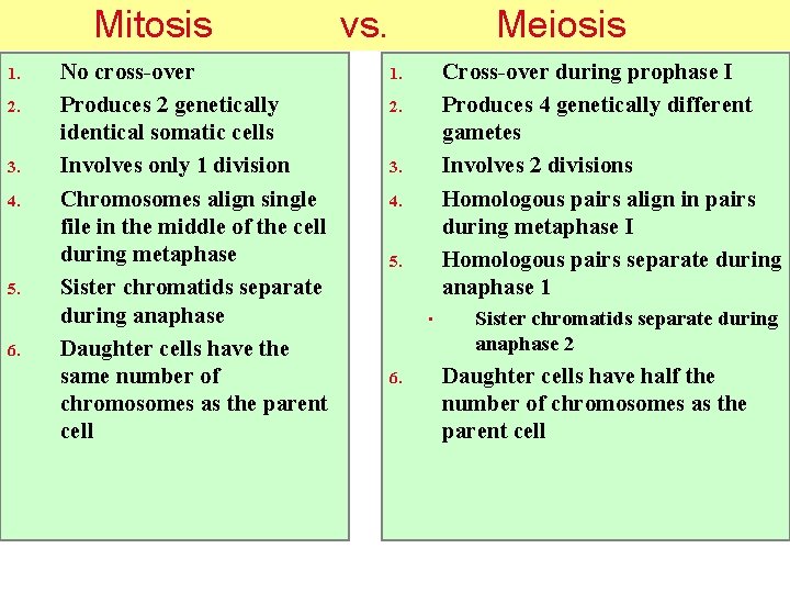 Mitosis 1. 2. 3. 4. 5. 6. No cross-over Produces 2 genetically identical somatic
