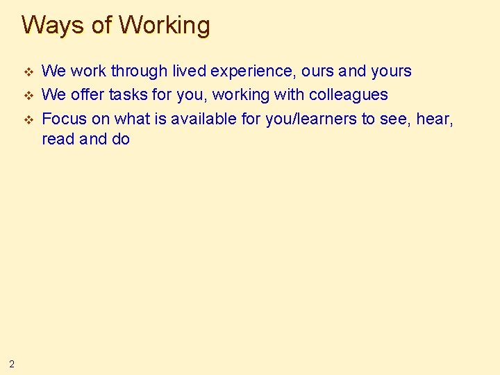 Ways of Working v v v 2 We work through lived experience, ours and