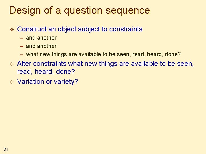 Design of a question sequence v Construct an object subject to constraints – and