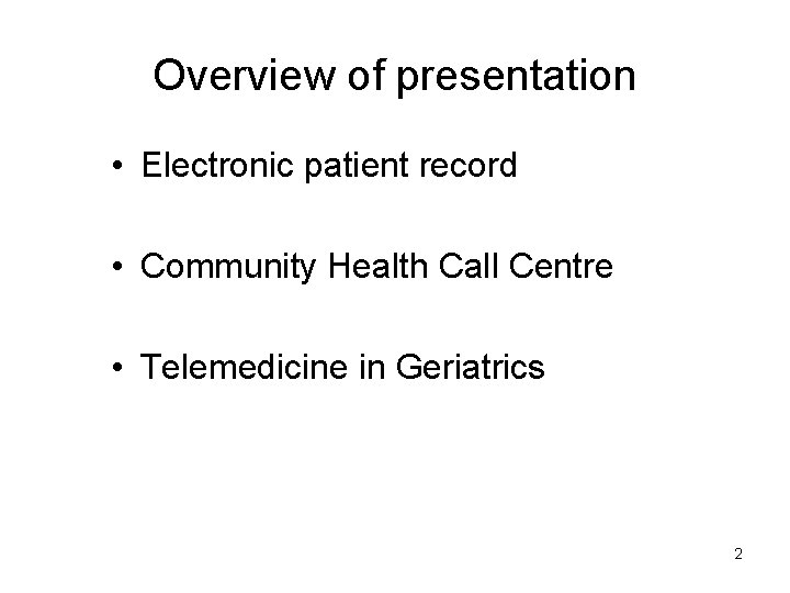 Overview of presentation • Electronic patient record • Community Health Call Centre • Telemedicine