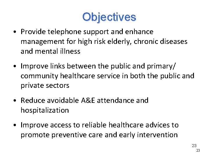 Objectives • Provide telephone support and enhance management for high risk elderly, chronic diseases