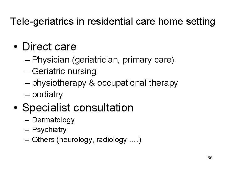 Tele-geriatrics in residential care home setting • Direct care – Physician (geriatrician, primary care)