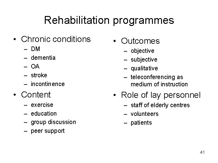 Rehabilitation programmes • Chronic conditions – – – DM dementia OA stroke incontinence •