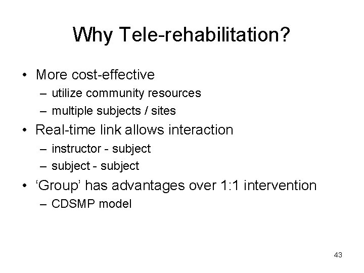 Why Tele-rehabilitation? • More cost-effective – utilize community resources – multiple subjects / sites
