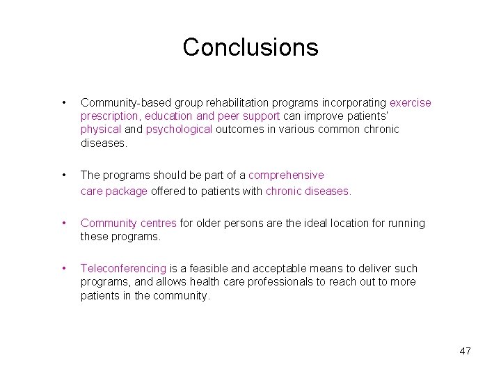 Conclusions • Community-based group rehabilitation programs incorporating exercise prescription, education and peer support can